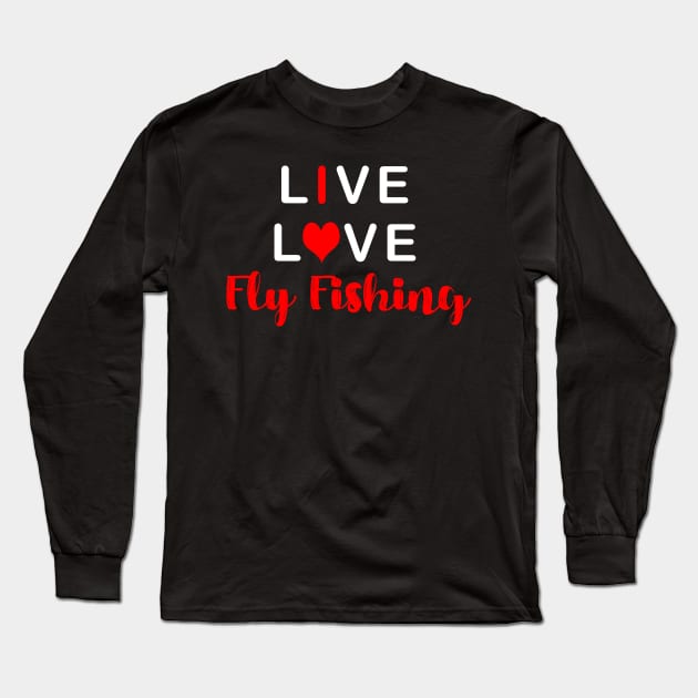 Live Love Fly Fishing Long Sleeve T-Shirt by TLSDesigns